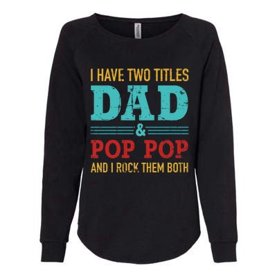 I Have Two Titles Dad And Pop Pop And Rock Both Womens California Wash Sweatshirt