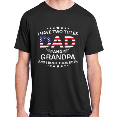 I Have Two Titles Dad And Grandpa Father's Day Grandpa Adult ChromaSoft Performance T-Shirt