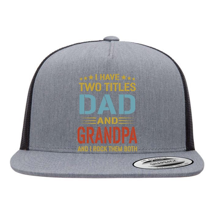 I Have Two Titles Dad And Grandpa Funny Fathers Day Grandpa Flat Bill Trucker Hat