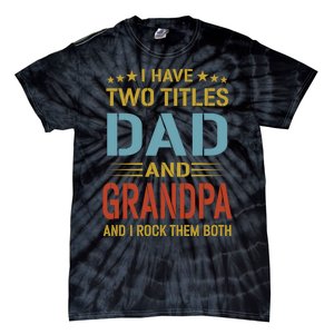 I Have Two Titles Dad And Grandpa Funny Fathers Day Grandpa Tie-Dye T-Shirt