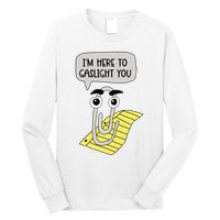 I'm here to gaslight you Funny  Long Sleeve Shirt