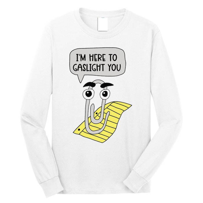 I'm here to gaslight you Funny  Long Sleeve Shirt