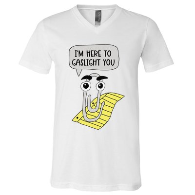 I'm here to gaslight you Funny  V-Neck T-Shirt