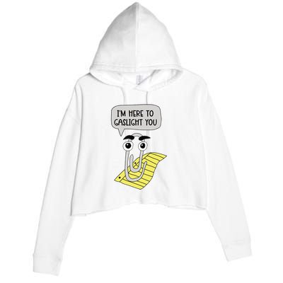 I'm here to gaslight you Funny  Crop Fleece Hoodie