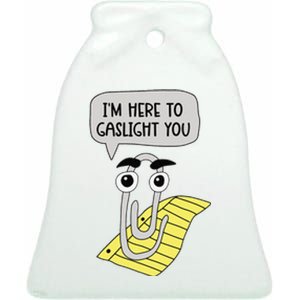 I'm here to gaslight you Funny  Ceramic Bell Ornament