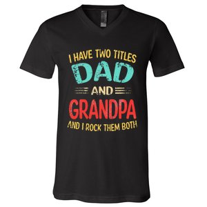 I Have Two Titles Dad And Grandpa Funny Father's Day Gift V-Neck T-Shirt