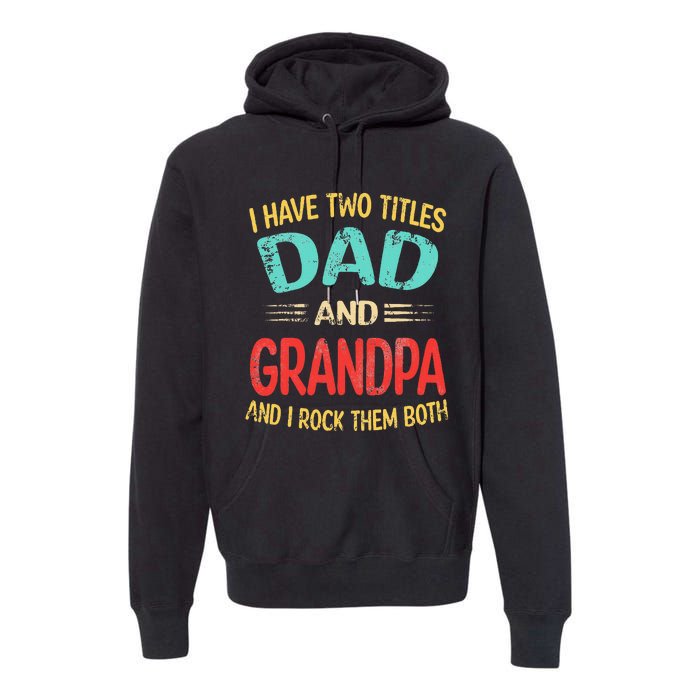 I Have Two Titles Dad And Grandpa Funny Father's Day Gift Premium Hoodie