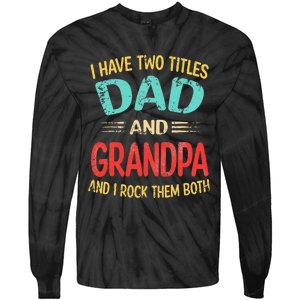 I Have Two Titles Dad And Grandpa Funny Father's Day Gift Tie-Dye Long Sleeve Shirt