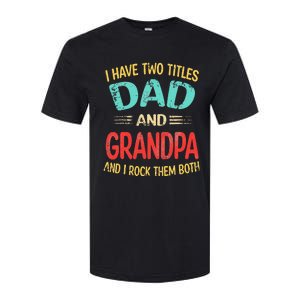 I Have Two Titles Dad And Grandpa Funny Father's Day Gift Softstyle CVC T-Shirt