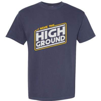 I Have The High Ground Garment-Dyed Heavyweight T-Shirt