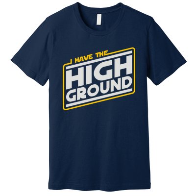 I Have The High Ground Premium T-Shirt