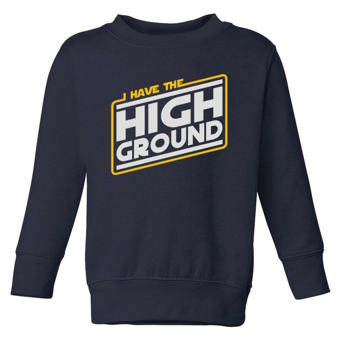 I Have The High Ground Toddler Sweatshirt