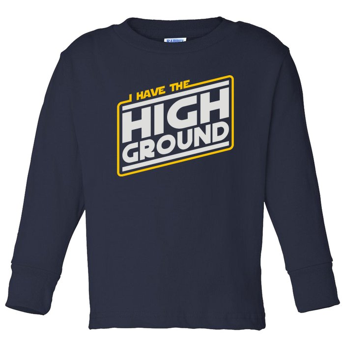 I Have The High Ground Toddler Long Sleeve Shirt