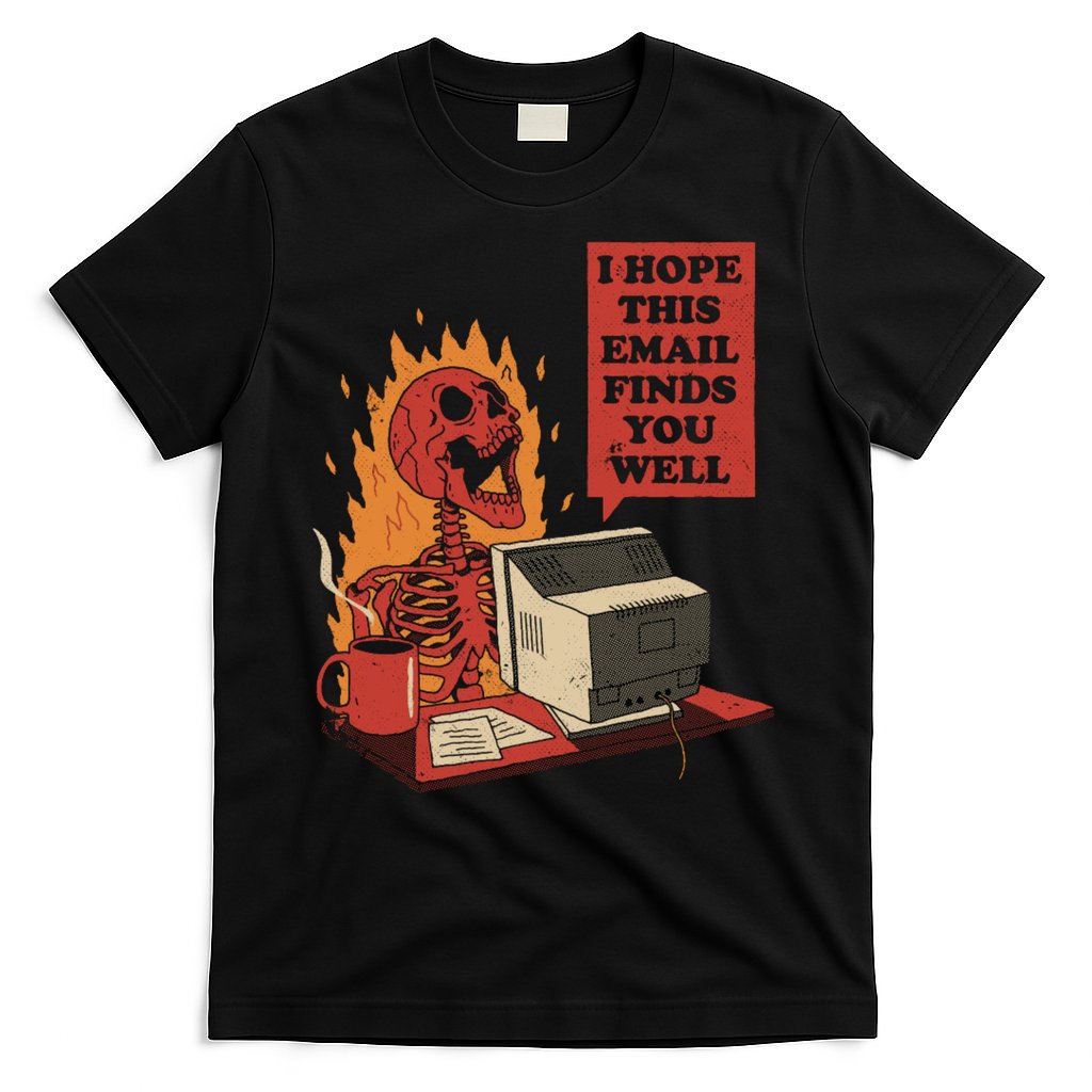 I Hope This Email Finds You Well Funny T-Shirt