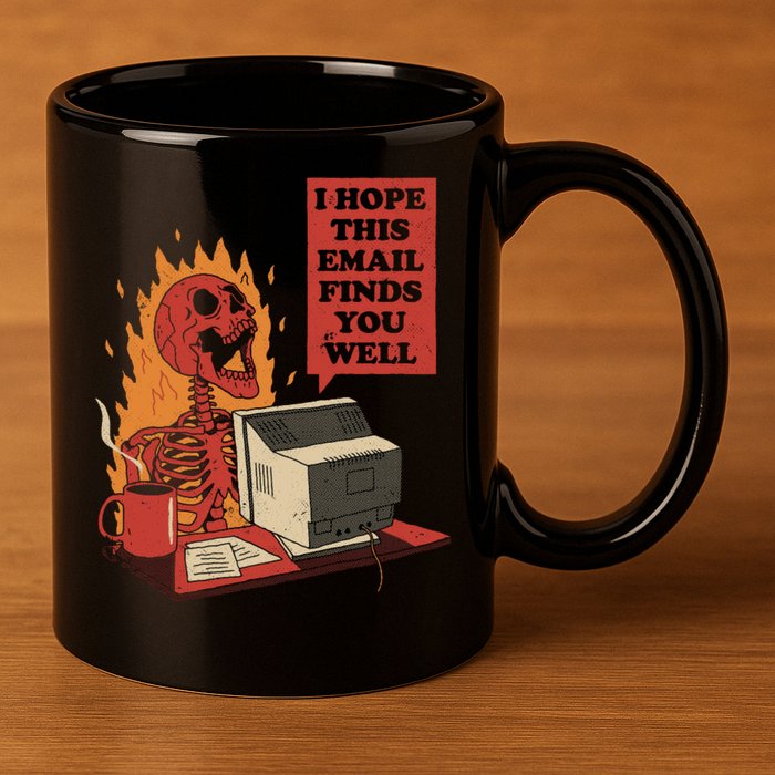 I Hope This Email Finds You Well Funny 11oz C Handle Ceramic Mug