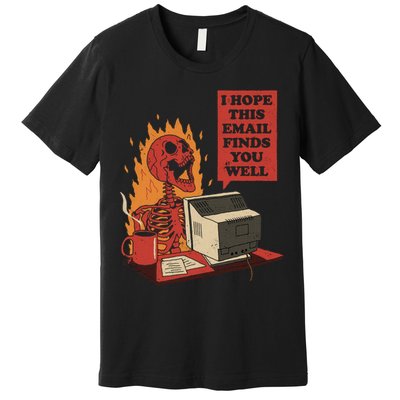 I Hope This Email Finds You Well Funny Premium T-Shirt
