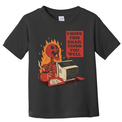 I Hope This Email Finds You Well Funny Toddler T-Shirt