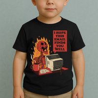 I Hope This Email Finds You Well Funny Toddler T-Shirt