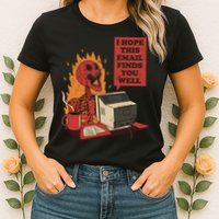 I Hope This Email Finds You Well Funny Womens T-Shirt