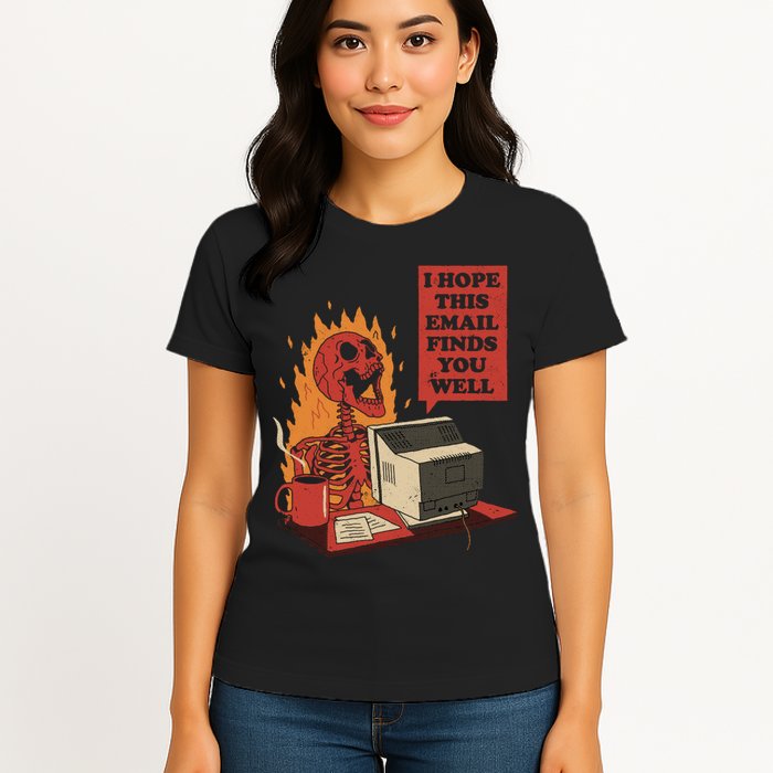 I Hope This Email Finds You Well Funny Womens T-Shirt