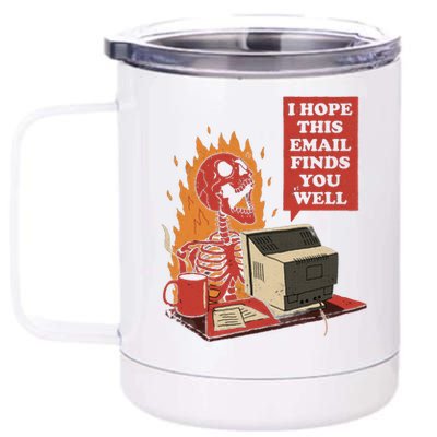 I Hope This Email Finds You Well Funny 12 oz Stainless Steel Tumbler Cup