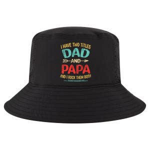 I Have Two Titles Dad And Papa Funny Fathers Day Gift Cool Comfort Performance Bucket Hat