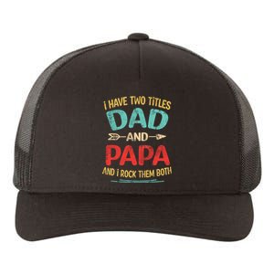 I Have Two Titles Dad And Papa Funny Fathers Day Gift Yupoong Adult 5-Panel Trucker Hat