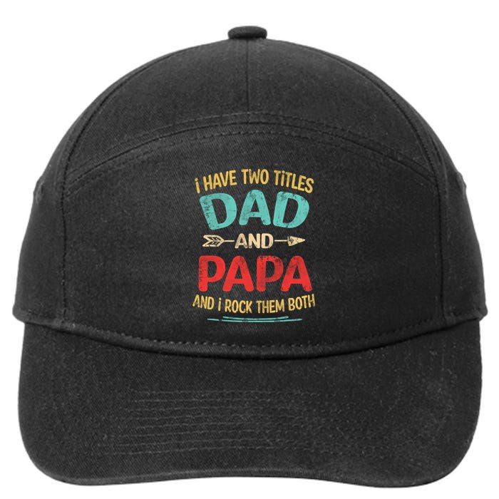 I Have Two Titles Dad And Papa Funny Fathers Day Gift 7-Panel Snapback Hat