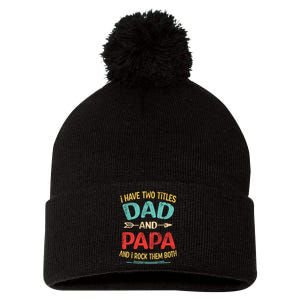 I Have Two Titles Dad And Papa Funny Fathers Day Gift Pom Pom 12in Knit Beanie