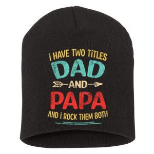 I Have Two Titles Dad And Papa Funny Fathers Day Gift Short Acrylic Beanie