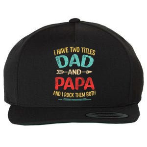 I Have Two Titles Dad And Papa Funny Fathers Day Gift Wool Snapback Cap