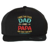 I Have Two Titles Dad And Papa Funny Fathers Day Gift Wool Snapback Cap