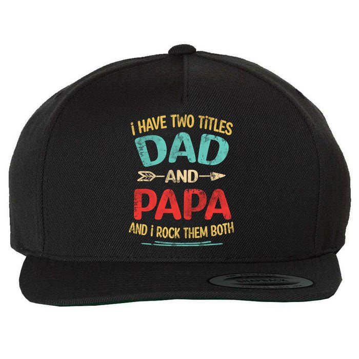 I Have Two Titles Dad And Papa Funny Fathers Day Gift Wool Snapback Cap