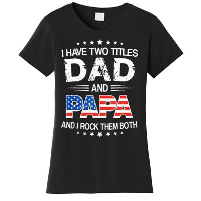 I Have Two Titles Dad And Papa Funny Father's Day Women's T-Shirt