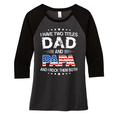 I Have Two Titles Dad And Papa Funny Father's Day Women's Tri-Blend 3/4-Sleeve Raglan Shirt