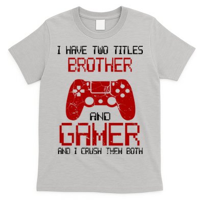 I Have Two Titles Brother And Gamer And I Crush Them Both T-Shirt