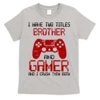 I Have Two Titles Brother And Gamer And I Crush Them Both T-Shirt