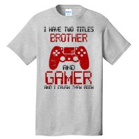 I Have Two Titles Brother And Gamer And I Crush Them Both Tall T-Shirt