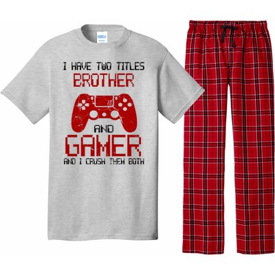 I Have Two Titles Brother And Gamer And I Crush Them Both Pajama Set