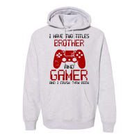 I Have Two Titles Brother And Gamer And I Crush Them Both Premium Hoodie