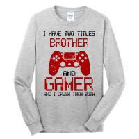 I Have Two Titles Brother And Gamer And I Crush Them Both Tall Long Sleeve T-Shirt