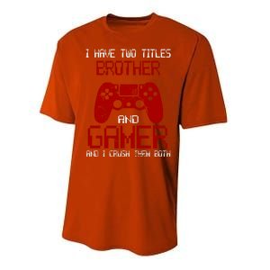 I Have Two Titles Brother And Gamer And I Crush Them Both Performance Sprint T-Shirt