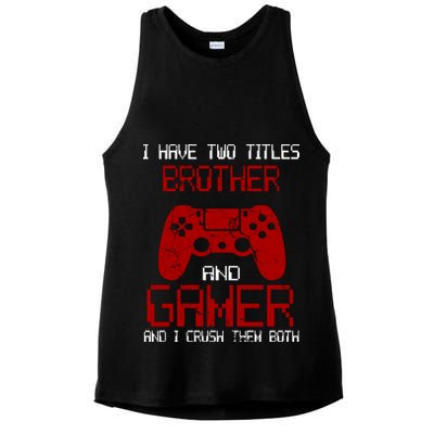 I Have Two Titles Brother And Gamer And I Crush Them Both Ladies PosiCharge Tri-Blend Wicking Tank