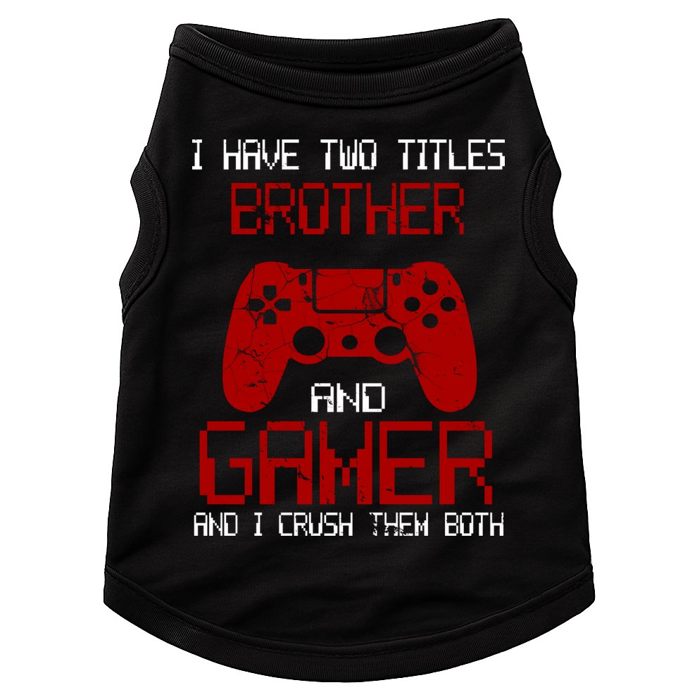 I Have Two Titles Brother And Gamer And I Crush Them Both Doggie Tank