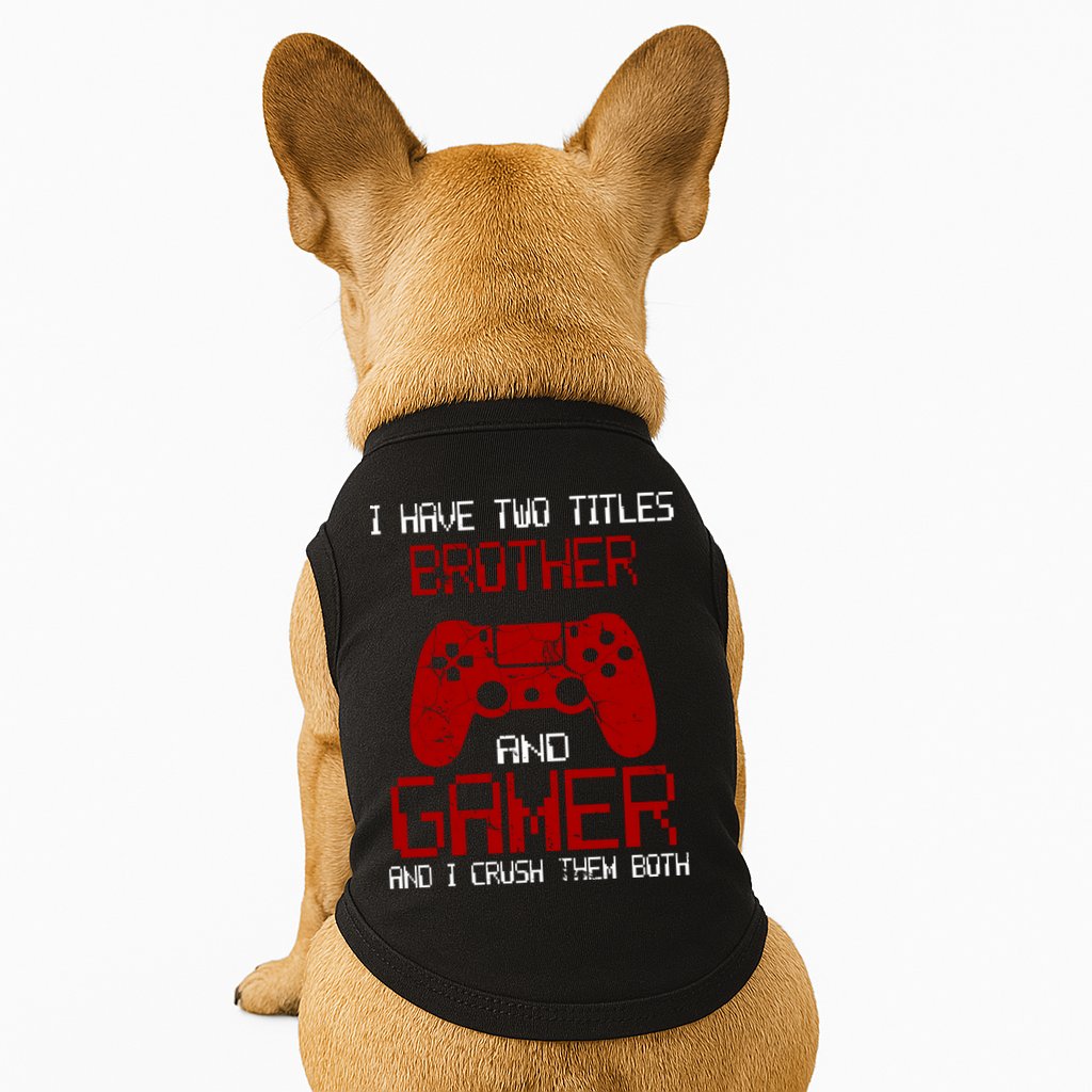 I Have Two Titles Brother And Gamer And I Crush Them Both Doggie Tank