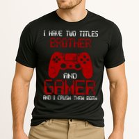 I Have Two Titles Brother And Gamer And I Crush Them Both Performance Shirt