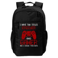 I Have Two Titles Brother And Gamer And I Crush Them Both Backpack