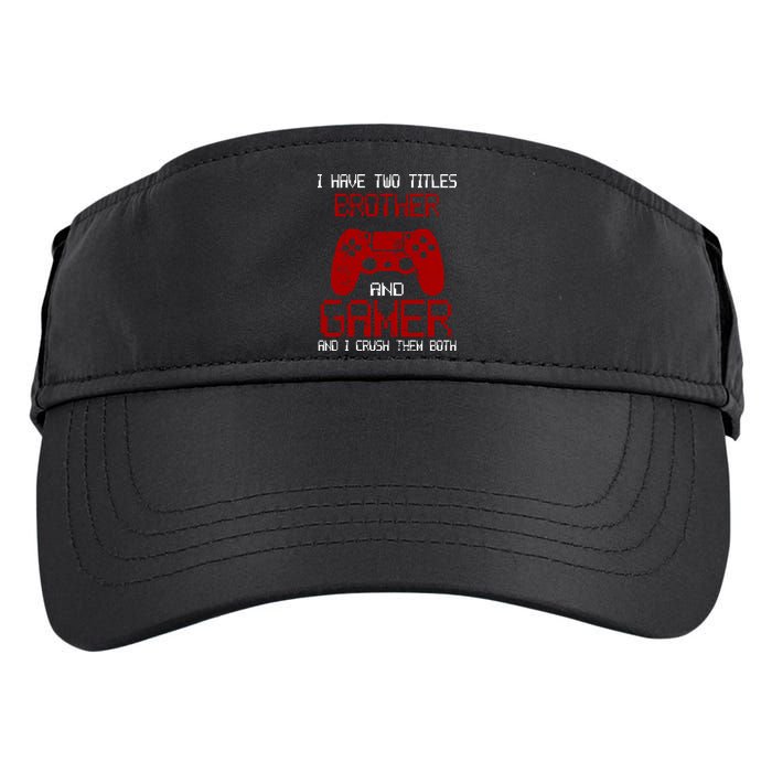 I Have Two Titles Brother And Gamer And I Crush Them Both Adult Drive Performance Visor