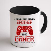 I Have Two Titles Brother And Gamer And I Crush Them Both Mug