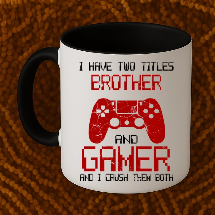 I Have Two Titles Brother And Gamer And I Crush Them Both Mug
